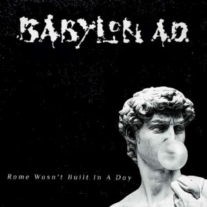 I BABYLON A.D. annunciano il nuovo album “Rome Wasn’t Built In A Day”