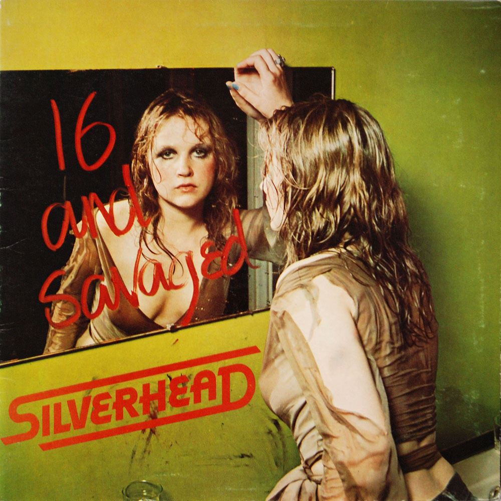 Silverhead - 16 And Savaged