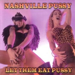 Nashville Pussy - Let Them Eat Pussy